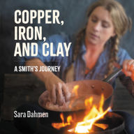 Copper, Iron, and Clay: A Smith's Journey