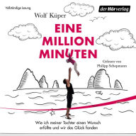 Eine Million Minuten: Wie ich meiner Tochter einen Wunsch erfüllte und wir das Glück fanden