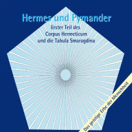 Hermes und Pymander: Erster Teil des Corpus Hermeticum und die Tabula Smaragdina (Abridged)
