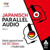 Japanisch Parallel Audio: Einfach Japanisch lernen mit 501 Sätzen in Parallel Audio - Teil 2