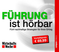 WirtschaftsWoche - Führung ist hörbar: Fünf nachhaltige Strategien für Ihren Erfolg