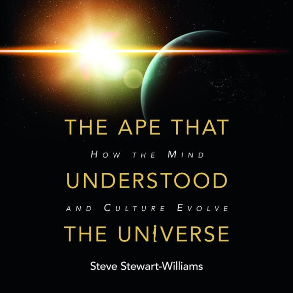 The Ape that Understood the Universe: How the Mind and Culture Evolve