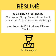 RÉSUMÉ - 5 Gears / 5 vitesses: Comment être présent et productif quand on n'a jamais assez de temps par Jeremie Kubicek and Steve Cockram