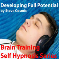 Developing Full Potential: Develop your full potential by training your brain to think big