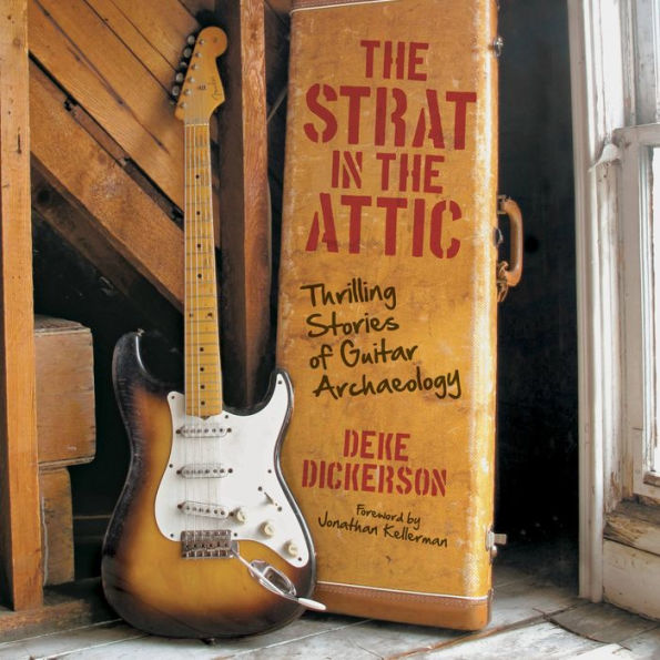 The Strat in the Attic: Thrilling Stories of Guitar Archaeology