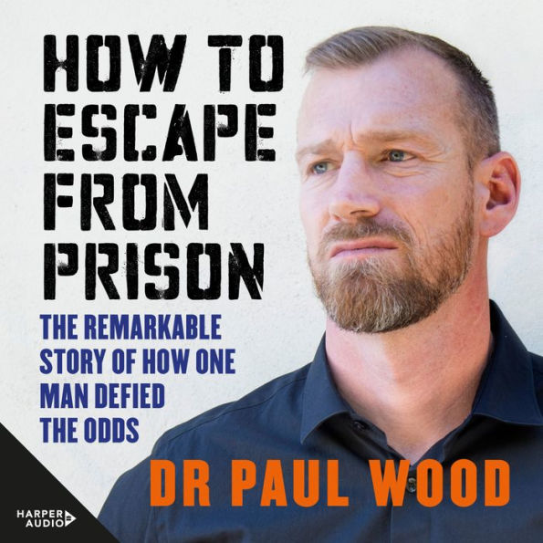 How to Escape from Prison: The Remarkable Story of How One Man Defied the Odds