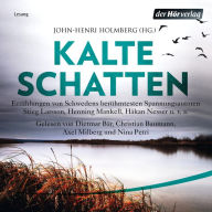 Kalte Schatten: Erzählungen von Schwedens berühmtesten Spannungsautoren - Åke Edwardson, Åsa Larsson, Stieg Larsson, Henning Mankell, Håkan Nesser u.v.a. (Abridged)