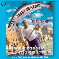 Last Trout in Venice: The Far Flung Escapades of an Accidental Adventurer