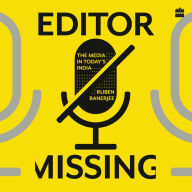 Editor Missing: The Media in Today's India - The Crisis in Indian Journalism