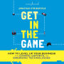 Get in the Game: How to Level Up Your Business with Gaming, Esports, and Emerging Technologies