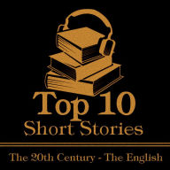 Top 10 Short Stories, The - The 20th Century - The English: The top ten Short Stories of all the 20th Century written by English authors
