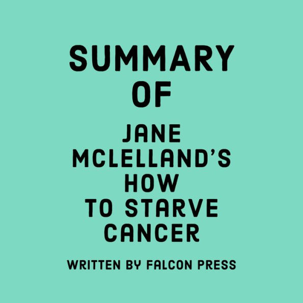 Summary of Jane McLelland's How to Starve Cancer