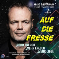 Auf die Fresse - Mehr Energie, mehr Erfolg, mehr Liebe (ungekürzt)