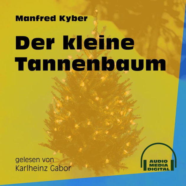 Der kleine Tannenbaum (Ungekürzt) by Manfred Kyber, Karlheinz Gabor