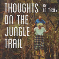 Thoughts on the Jungle Trail: Serving with the Dani People of Papua, Indonesia