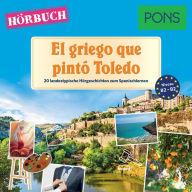 PONS Hörbuch Spanisch: El griego que pintó Toledo: 20 landestypische Hörgeschichten zum Spanischlernen (B1-B2)