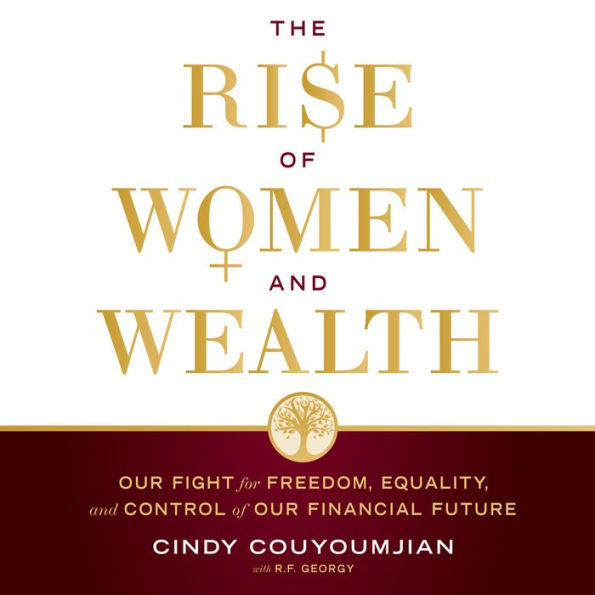 The Rise of Women and Wealth: Our Fight for Freedom, Equality, and Control of Our Financial Future