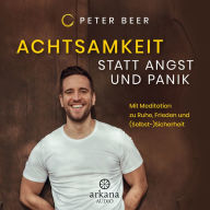 Achtsamkeit statt Angst und Panik: Mit Meditation zu Ruhe, Frieden und (Selbst-)Sicherheit (Abridged)