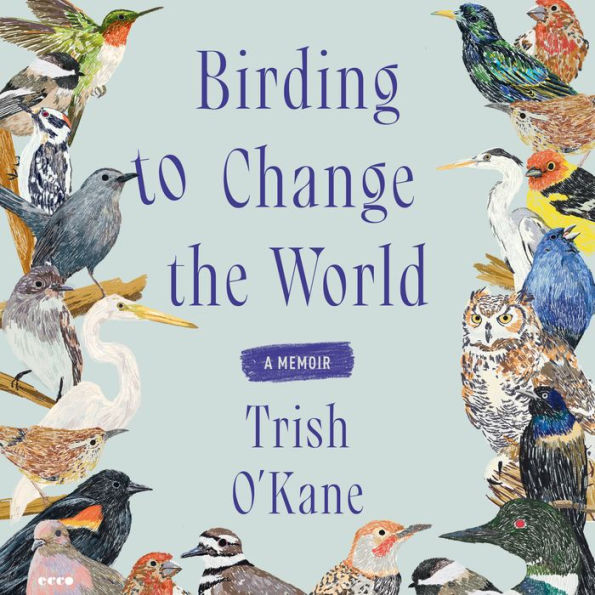 Birding to Change the World: A Memoir