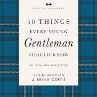 50 Things Every Young Gentleman Should Know Revised and Expanded: What to Do, When to Do It, and Why