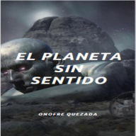 El Planeta Sin Sentido: Descúbrelo