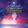 Activate Your Cosmic DNA: Discover Your Starseed Family from the Pleiades, Sirius, Andromeda, Centaurus, Epsilon Eridani, and Lyra