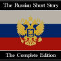 Russian Short Story, The - The Complete Edition: A Chronological History - The Complete Edition Alexander Pushkin to Isaac Babel