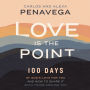 Love Is the Point: 100 Days of God's Love for You and How to Share It with Those Around You