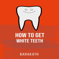 How to get white teeth