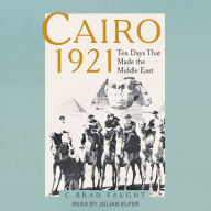 Cairo 1921: Ten Days that Made the Middle East