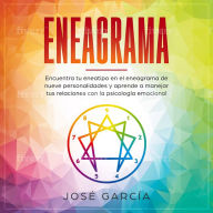 Eneagrama: Encuentra tu eneatipo en el eneagrama de nueve personalidades y aprende a manejar tus relaciones con la psicología emocional