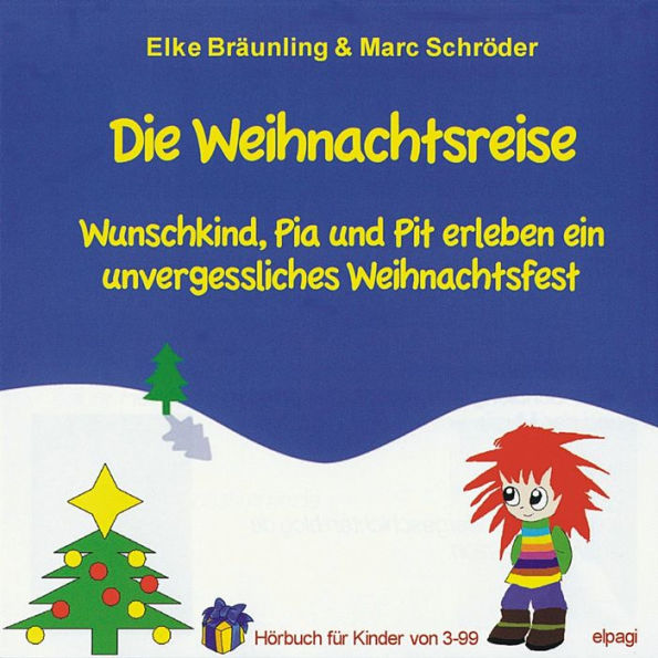 Die Weihnachtsreise: Wunschkind, Pia und Pit erleben ein unvergessliches Weihnachtsfest