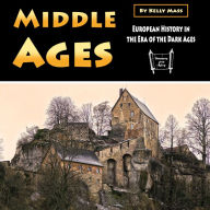 Middle Ages: European History in the Era of the Dark Ages