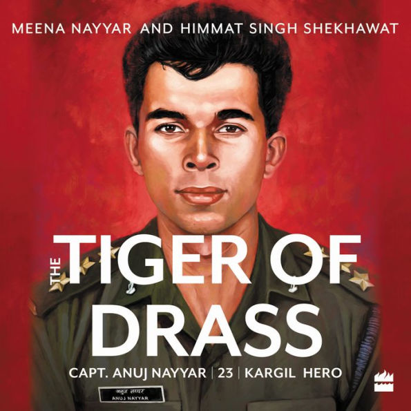 Tiger of Drass: Capt. Anuj Nayyar, 23, Kargil Hero - A Hero's Sacrifice in Kargil