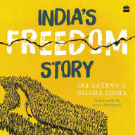 India's Freedom Story SHORTLISTED FOR THE ATTA GALATTA CHILDREN'S NON-FICTION BOOK PRIZE 2022: A Comprehensive Guide to India's Independence Story