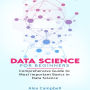 Data Science for Beginners: Comprehensive Guide to Most Important Basics in Data Science