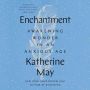 Enchantment: Awakening Wonder in an Anxious Age