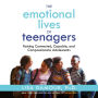 The Emotional Lives of Teenagers: Raising Connected, Capable, and Compassionate Adolescents