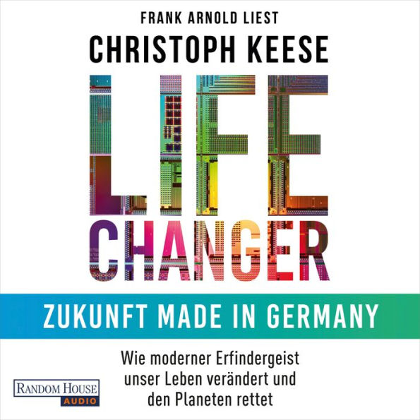 Life Changer - Zukunft made in Germany: Wie moderner Erfindergeist unser Leben verändert und den Planeten rettet