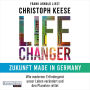 Life Changer - Zukunft made in Germany: Wie moderner Erfindergeist unser Leben verändert und den Planeten rettet
