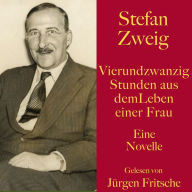 Stefan Zweig: Vierundzwanzig Stunden aus dem Leben einer Frau: Eine Novelle. Ungekürzt gelesen