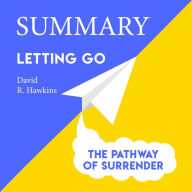 Summary - Letting Go: The Pathway of Surrender: David Hawkins