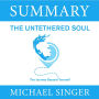 Summary - The Untethered Soul. The Journey Beyond Yourself: Michael Singer