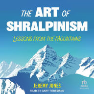 The Art of Shralpinism: Lessons from the Mountains