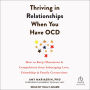 Thriving in Relationships When You Have OCD: How to Keep Obsessions and Compulsions from Sabotaging Love, Friendship, and Family Connections