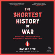 The Shortest History of War: From Hunter-Gatherers to Nuclear Superpowers-A Retelling for Our Times