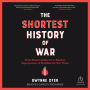 The Shortest History of War: From Hunter-Gatherers to Nuclear Superpowers-A Retelling for Our Times