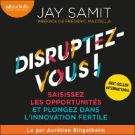 Disruptez-vous !: Saisissez les opportunités et plongez dans l'innovation fertile