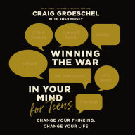 Winning the War in Your Mind for Teens: Change Your Thinking, Change Your Life