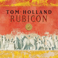 Rubicon: The Triumph and Tragedy of the Roman Republic